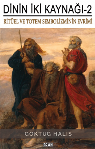 Dinin İki Kanağı -2 ;Ritüel ve Totem Sembolizmin Evrimi
