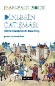 Dinlerin Çatışması;İslâm’ın Hıristiyanlık ile Uzun Savaşı