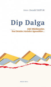 Dip Dalga;Eski Müslümanlar, Yeni Deistler/Ateistler/Agnostikler...