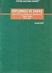 Diplomasi ve Savaş; İngiliz Belgelerinde Batı Anadolu'da Yunan İşgali 1919-1922