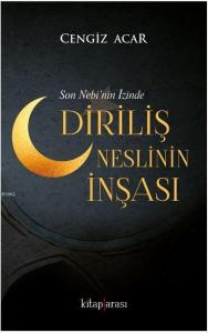 Diriliş Neslinin İnşası; Son Nebi'nin İzinde