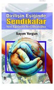 Dirilişin Eşiğinde Sendikalar; Yeni Eğilimler, Yeni Stratejiler