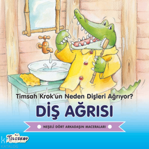 Diş Ağrısı - Timsah Krok’un Neden Dişleri Ağrıyor?;Neşeli Dört Arkadaşın Maceraları