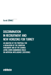 Discrimination in Recruitment and New Horizons for Turkey;An Analysis of the Proposal for a Regulation of the European Parliament and of the Council Laying Down Harmonised Rules on Artificial Intelligence (2021/0106) in the context of