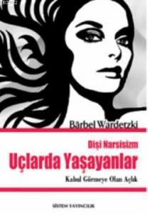 Dişi Narsizim Uçlarda Yaşayanlar; Kabul Görmeye Olan Açlık
