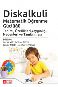 Diskalkuli Matematik Öğrenme Güçlüğü Tanımı, Özellikleri, Yaygınlığı, Nedenleri ve Tanılanması