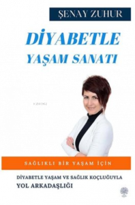 Diyabetle Yaşam Sanatı ;Diyabetle Yaşam ve Sağlık Koçluğuyla Yol Arkadaşlığı