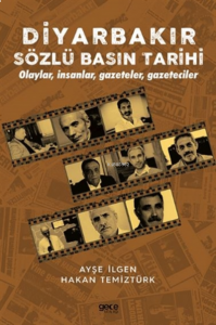Diyarbakır Sözlü Basın Tarihi;Olaylar, İnsanlar, Gazeteler, Gazeteciler