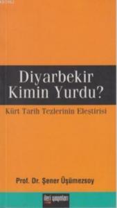 Diyarbekir Kimin Yurdu?; Kürt Tarih Tezlerinin Eleştirisi