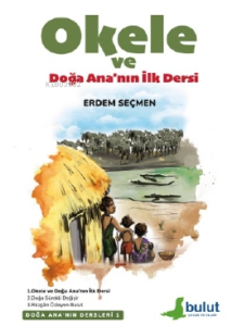 Doğa Ana’nın Dersleri-1- Okele ve Doğa Ana’nın İlk Dersi