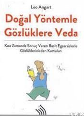 Doğal Yöntemle Gözlüklere Veda; Kısa Zamanda Sonuç Veren Basit Egzersizlerle Gözlüklerinizden Kurtulun