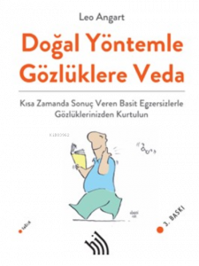 Doğal Yöntemle Gözlüklere Veda : Kısa Zamanda Sonuç Veren Basit Egzersizlerle Gözlüklerinizden Kurtulun