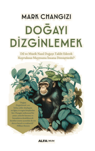 Doğayı Dizginlemek;Dil ve Müzik Nasıl Doğayı Taklit Ederek Kuyruksuz Maymunu İnsana Dönüştürdü?