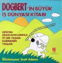 Dogbert'in Büyük İş Dünyası Kitabı; Ofisten Arakladıklarınla İyi Bir Yaşam Kurmanın Yolları