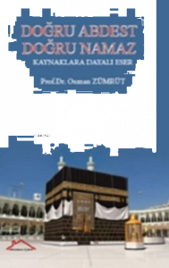 Doğru Abdest Doğru Namaz ;Kaynaklara Dayalı Eser