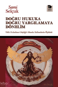 Doğru Hukuka Doğru Yargılamaya Dönelim;Yitik Hukukun Göçüğü Altında Ezilmelerin Öyküsü