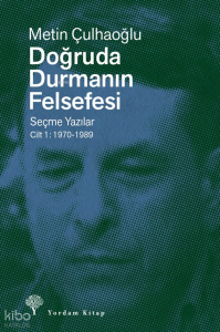 Doğruda Durmanın Felsefesi - Seçme Yazılar Cilt 1: 1970-1989