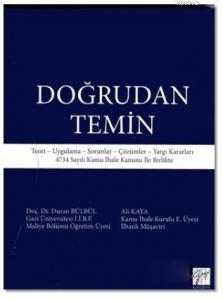 Doğrudan Temin; Teori - Uygulama - Sorunlar - Çözümler - Yargı Kararları 4734 Sayılı Kamu İhale Kanunu İle Birlikte