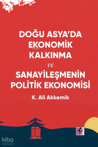 Doğu Asya’da Ekonomik Kalkınma ve Sanayileşmenin Politik Ekonomisi
