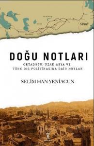 Doğu Notları; Ortadoğu, Uzak Asya ve Türk Dış Politikasına Dair Notlar