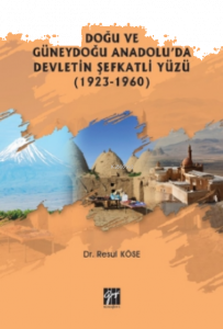 Doğu Ve Güneydoğu Anadolu'da Devletin Şefkatli Yüzü (1923-1960)