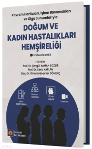 Doğum ve Kadın Hastalıkları Hemşireliği;Kavram Haritaları , İşlem Basamakları ve Olgu Sunumlarıyla
