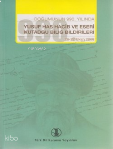 Doğumunun 990. Yılında Yusuf Has Hacib ve Eseri Kutadgu Bilig Bildirileri (26-27 Ekim 2009)