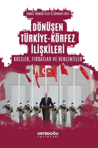 Dönüşen Türkiye - Körfez İlişkileri: Krizler - Fırsatlar ve Beklentiler