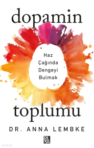 Dopamin Toplumu;Haz Çağında Dengeyi Bulmak