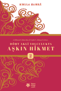 Dört Akli Yolculukta Aşkın Hikmet 2 (Esfârü’l Erbaa)