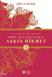 Dört Akli Yolculukta Aşkın Hikmet 7 (Esfârü’l Erba‘a)