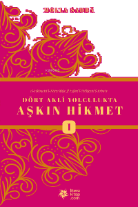 Dört Akli Yolculukta Aşkın Hikmet (Esfârü’l Erbaa)