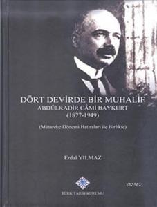 Dört Devirde Bir Muhalif - Abdulkadir Cami Baykurt (1877 - 1949); Mütareke Dönemi Hatırları İle Birlikte