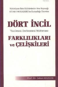 Dört İncil Farklılıkları ve Çelişkileri; Yazılması Derlenmesi Muhtevası