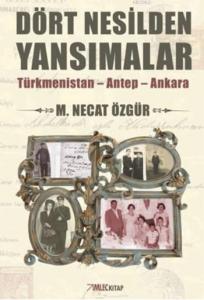 Dört Nesilden Yansımalar; Türkmenistan  Antep  Ankara