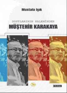 Dostların Kaleminden Müştehir Karakaya