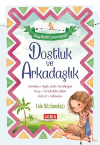 Dostluk ve Arkadaşlık ;Dünya Masallarından Seçmeler