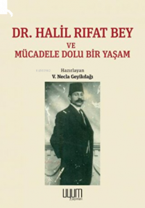 Dr. Halil Rıfat Bey ve Mücadele Dolu Bir Yaşam