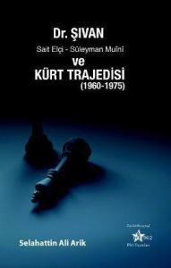 Dr. Şıvan, Sait Elçi, Süleyman Muini ve Kürt Trajedisi; 1960 - 1975