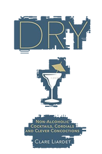 Dry : Non-Alcoholic Cocktails Cordials and Clever Concoctions