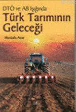DTÖ ve AB Işığında Türk Tarımının Geleceği