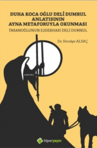 Duha Koca Oğlu Deli Dumrul Anlatısının ;Ayna Metaforuyla Okunması İnsanoğlunun  Ejderhası Deli Dumrul