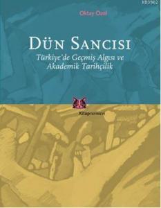 Dün Sancısı; Türkiye'de Geçmiş Algısı ve Akademik Tarihçilik