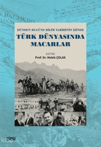 Dünden Bugüne Bilim Tarihinin İzinde Türk Dünyasında Macarlar