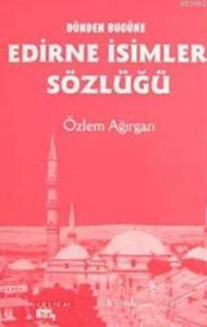 Dünden Bugüne Edirne İsimler Sözlüğü