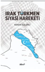 Dünü ve Bugünüyle Irak Türkmen Siyasi Hareketi