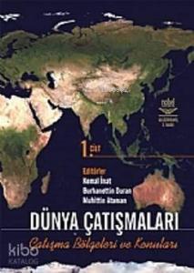 Dünya Çatışmaları Çatışma Bölgeleri ve Konuları Cilt 1