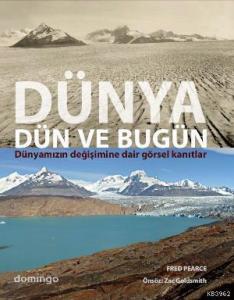 Dünya Dün ve Bugün; Dünyamızın Değişimine Dair Görsel Kanıtlar