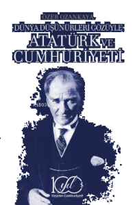 Dünya Düşünürleri Gözüyle Atatürk Ve Cumhuriyeti