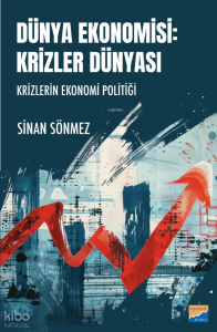 Dünya Ekonomisi: Krizler Dünyası;Krizlerin Ekonomi Politiği